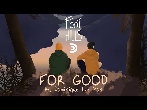 FOOTHILLS feat. DOMINIQUE LE MON - For good [Official lyric video]