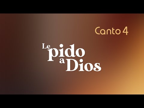 Canto 4 - Le Pido A Dios (Video Oficial)