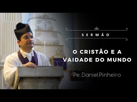 [Sermão] O cristão e a vaidade do mundo - Pe. Daniel Pinheiro, IBP (23/03/2025)