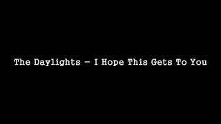 "I Hope This Gets To You"- The Daylights