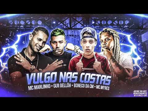 Mc Marlinho , Guii Dellôh , Boneco da Cm , Mc Myres - VULGO NAS COSTAS