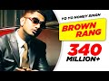 Brown Rang Official Video Yo Yo Honey Singh Speed Records Punjabi Hit