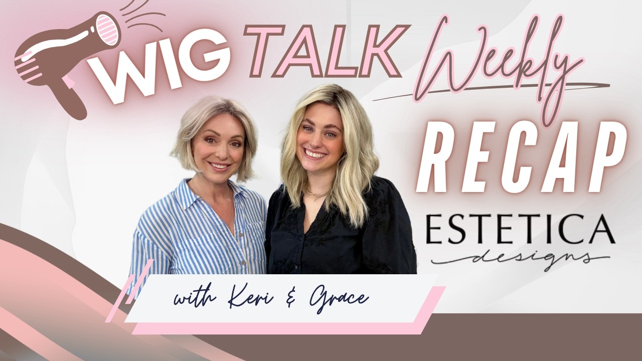 Wig Talk Weekly Recap: Estetica Designs
