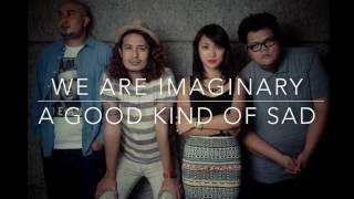 We Are Imaginary - A Good Kind of Sad (LYRIC VIDEO)