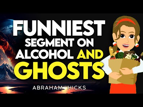 Funniest Segment on Alcohol and Ghosts Ever - Abraham Hicks 2024