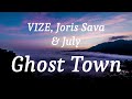 VIZE Joris Sava July Ghost Town Lyrics