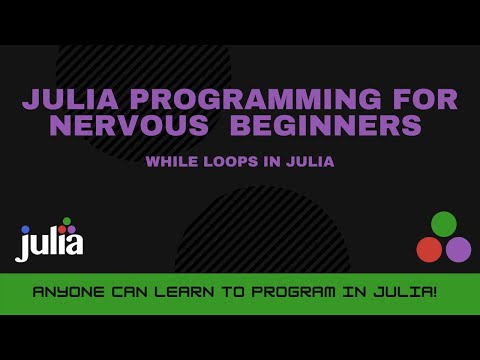 While Loops in Julia | Julia Programming For Nervous Beginners Week 3 Lesson 3