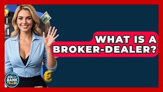 What Is A Broker-dealer? - Ask Your Bank Teller
