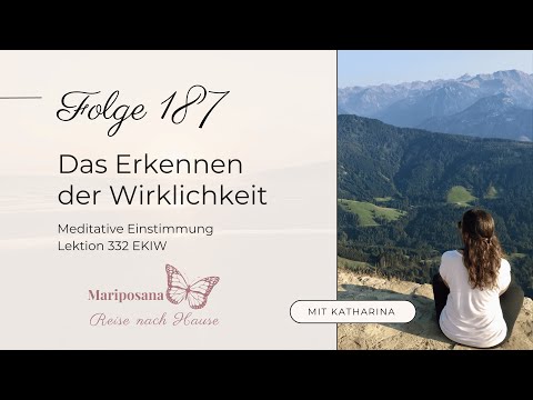 Das Erkennen der Wirklichkeit | Ein Kurs in Wundern | Folge 187 | Mit Katharina