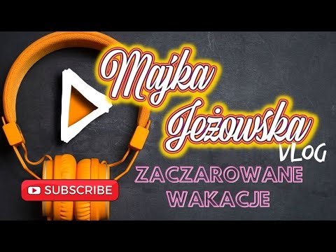 Majka Jeżowska Vlog - Odcinek 14 - Zaczarowane wakacje z Majką Jeżowską