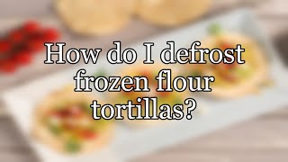 How do I defrost frozen flour tortillas?