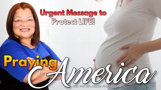 PFL-Urgent Message To Protect Life - Praying for America - August 7, 2023