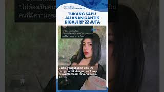 Kisah Tukang Sapu Jalanan Cantik Gaji Rp 22 Juta Perbulan, Pulang Kerja Tampil Bak Artis