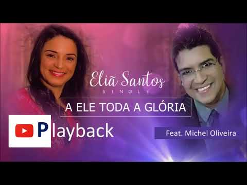 Eliã Santos - Feat Michel Oliveira - A ELE TODA A GLÓRIA (Playback)