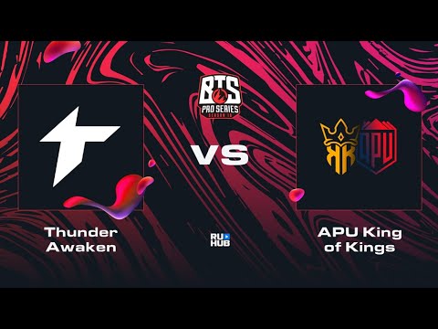Thunder Awaken vs APU King of Kings, Dota 2 BTS Pro Series 10, bo2, game 1 [Lost]