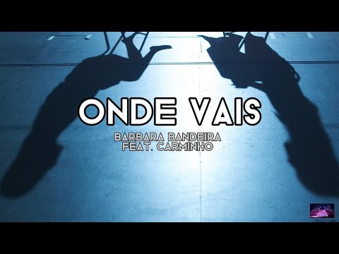 Bárbara Bandeira - Onde Vais (feat. Carminho) (LETRA)