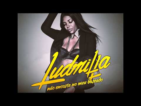 Ludmilla Feat. Dj Alex Produções & Dj Diego Evolution - Não Encosta No Meu Baseado 2018 (Filé)
