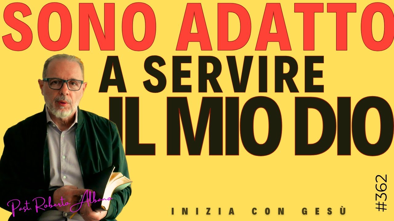 INIZIA CON GESÙ - "Sono adatto a servire il mio Dio"