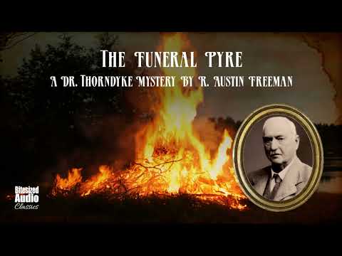 The Funeral Pyre | A Dr. Thorndyke Mystery by R. Austin Freeman | Read by Simon Stanhope