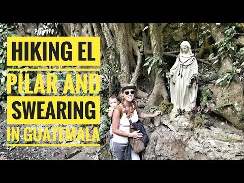HIKING EL PILAR AND HOW TO SWEAR IN GUATEMALAN