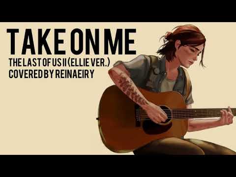 Take On Me Ellie Ver The Last Of Us 2 Cover by Reinaeiry