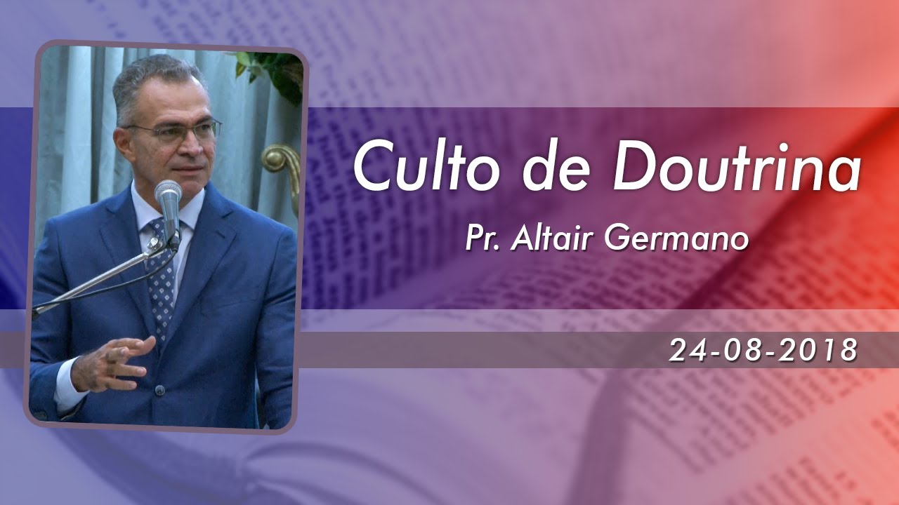 Culto de Doutrina - Pr. Altair Germano - Ieadalpe - 24/08/2018