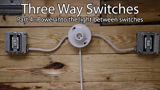Three Way switches: Part 4 - Power into light between switches