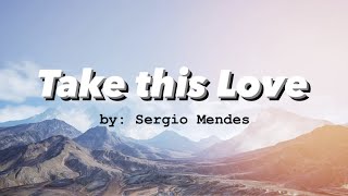 Sergio Mendes - Take this Love (Lyrics)