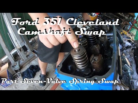 FORD 351 CLEVELAND CAMSHAFT SWAP PART SEVEN VALVE SPRING SWAP