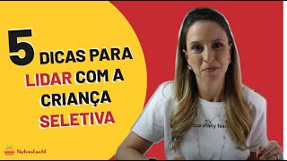 Como lidar com a seletividade alimentar do seu filho - 5 dicas