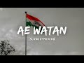 Ae Watan Arijit Singh Song Slowed And Reverb Lofi Mix Republic Day Special