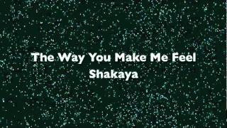 Shakaya The Way You Make Me Feel (GOOD)