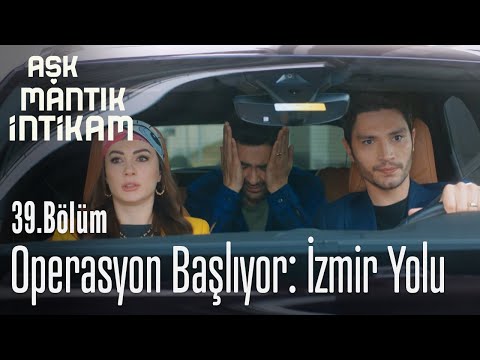 Operasyon başlıyor: İzmir yolu - Aşk Mantık İntikam 39. Bölüm