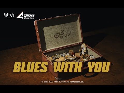 《Arknights》4th Anniversary Celebration Impression Song - Blues with you