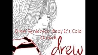 Drew Ryniewicz- Baby It&#39;s Cold Outside