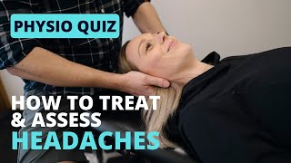 How to treat & assess HEADACHES: Physio Quiz