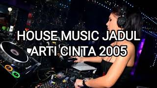 Download lagu House Music Jadul - Arti Cinta 2005 mp3 Download lagu House Music Jadul - Arti Cinta 2005 mp3