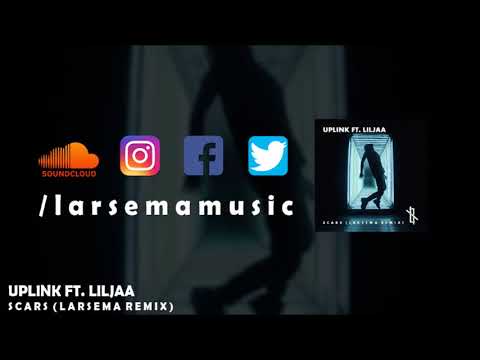 Uplink ft. Liljaa - Scars (Larsema Remix)