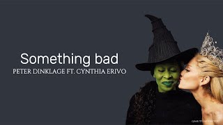 Something bad - Peter Dinklage ft. Cynthia Erivo (from Wicked)