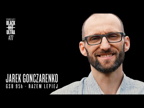 #77 Jarek Gonczarenko: biegacz górski ultra - "GSB 95h - Razem lepiej" - Black Hat Ultra Podcast