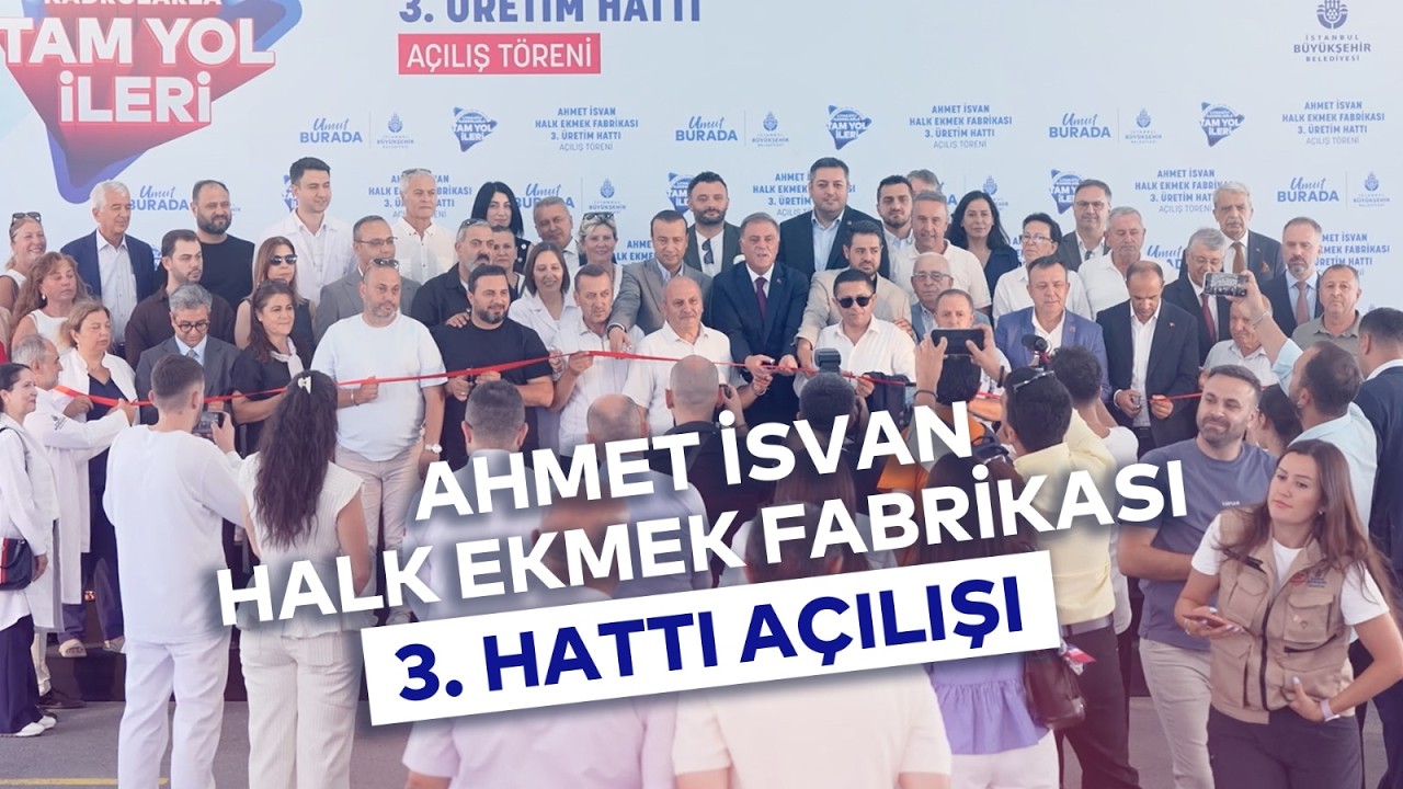 AHMET İSVAN HALK EKMEK FABRİKASI 3. HATTI AÇILIŞI