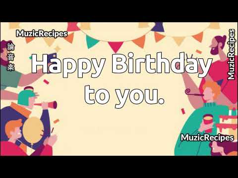 「MusicRecipes -  HAPPY BDAY] 」 →  Happy Birthday to You - most popular version (Lyrics)