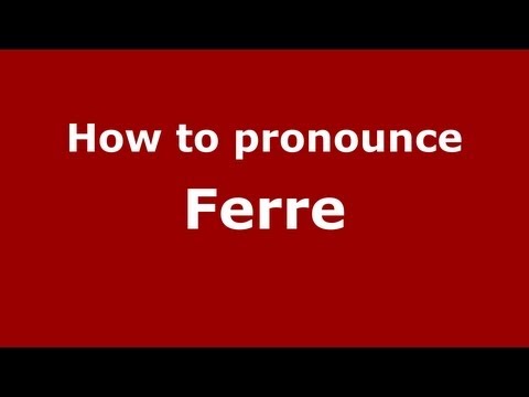 How to Pronounce Ferre - PronounceNames.com