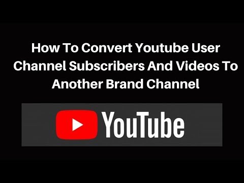 How to move youtube user channel subscribers and videos to another brand channel