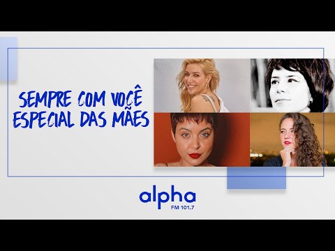 Alpha: Sempre Com Você - Especial Dia das Mães (com legenda) | Alpha FM 101.7