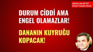 DURUM CİDDİ AMA ENGEL OLAMAZLAR! DANANIN KUYRUĞU KOPACAK!