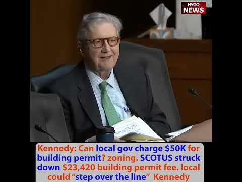 Kennedy: Can local gov charge $50K for building permit? Zoning Laws. SCOTUS struck down permit fees