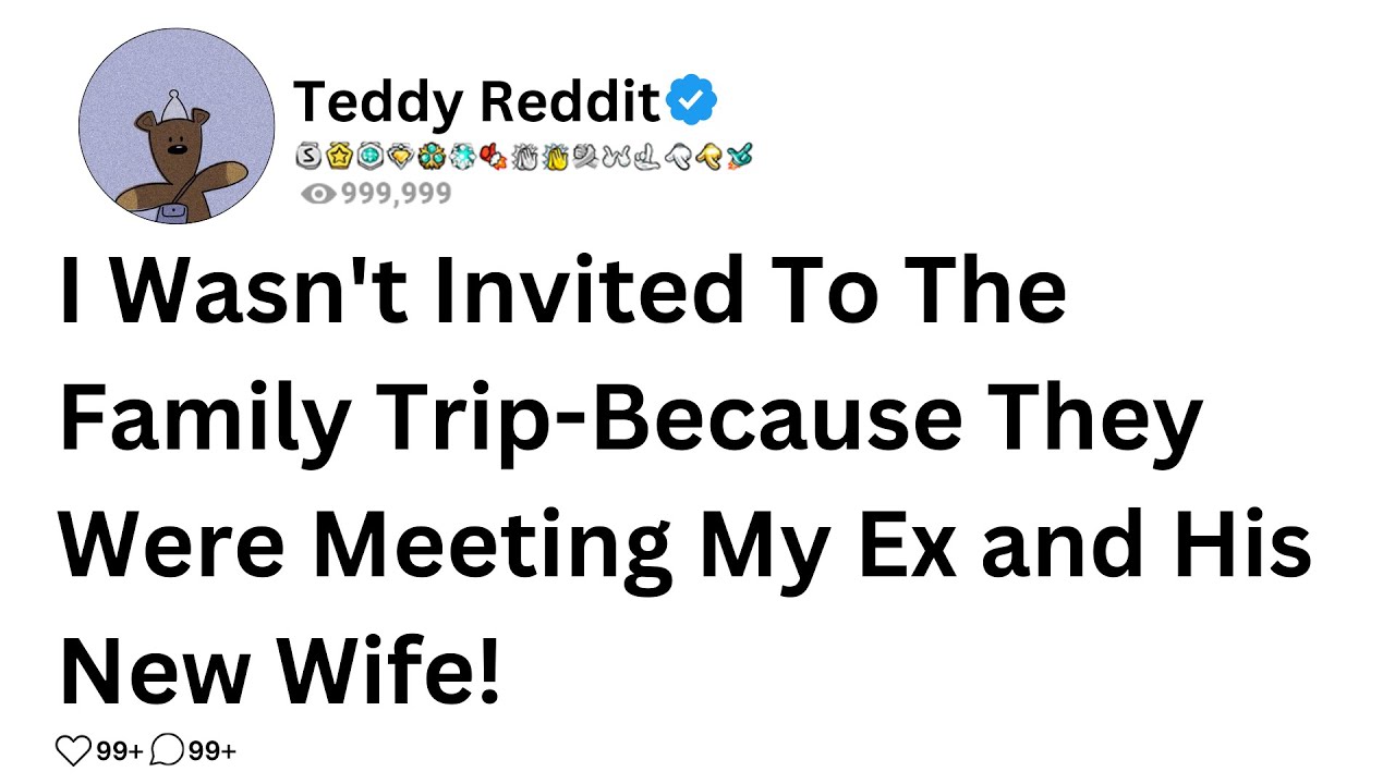 I Wasn't Invited To The Family Trip-Because They Were Meeting My Ex and HisNew Wife! FULL STORY.....