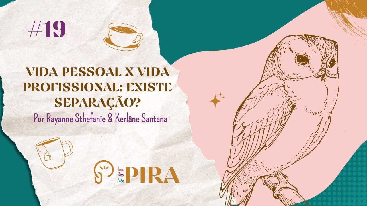 Vida pessoal X Vida profissional: existe separação? - PODIRNPIRA #19