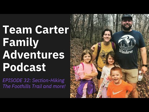 , title : 'Team Carter Family Adventures Podcast: Episode #32: Section-Hiking The Foothills Trail and more!'